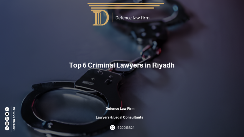 Top 6 Criminal Lawyers in Riyadh - Defence Lawfirm